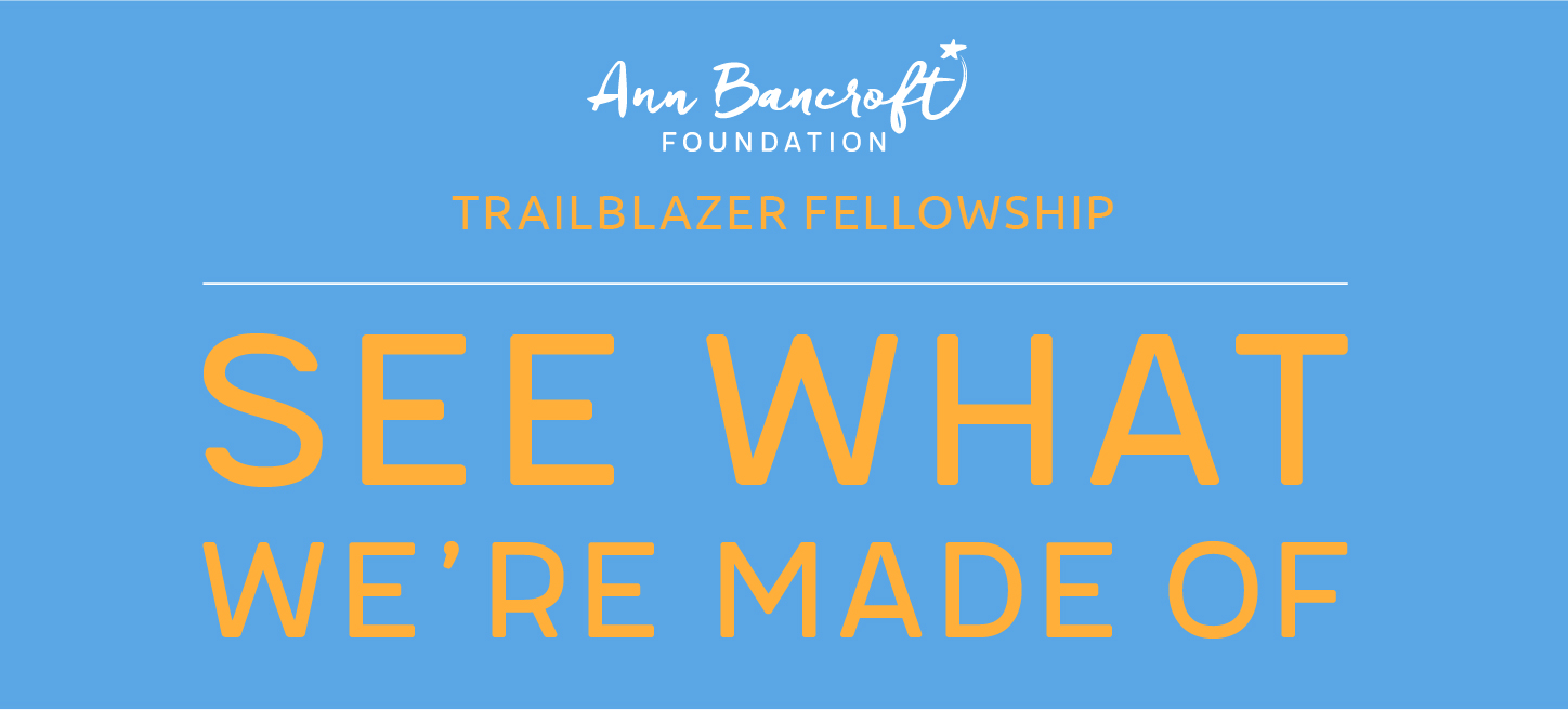 Text on a blue background reads "Ann Bancroft Foundation Trailblazer Fellowship: See What We're Made Of."