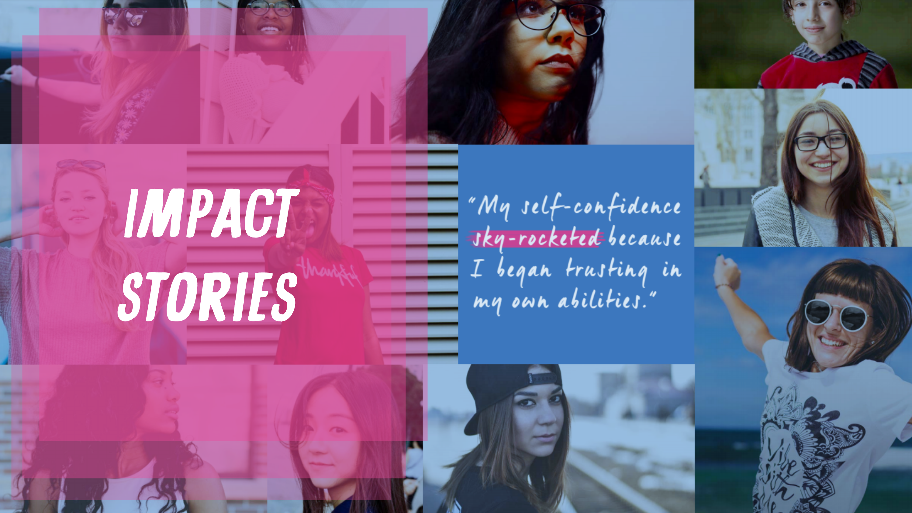 Image: Collage of girls. Text: "Impact Stories: My self-confidence sky-rocketed because I began trusting my own abilities."
